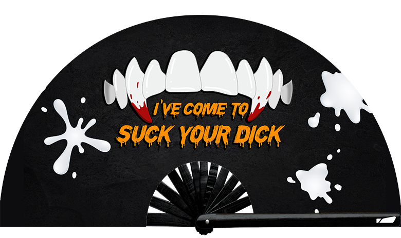 I've Come To Suck Your Dick - Hand Fan (UV)